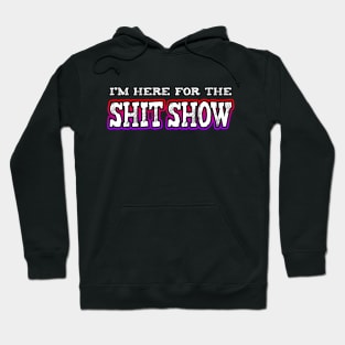 Im Here For The Shit Show Hoodie